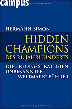 Hidden Champions des 21. Jahrhunderts die Erfolgsstrategien unbekannter Weltmarktführer by Hermann Simon