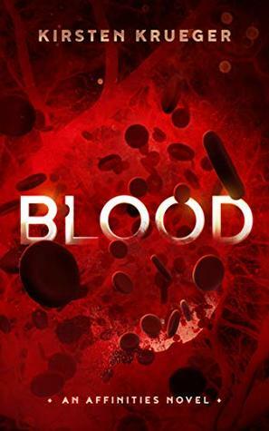 Blood: An Affinities Novel (The Affinities Book 1) by Kirsten Krueger