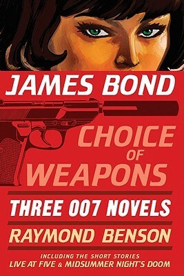James Bond: Choice of Weapons: Three 007 Novels: The Facts of Death; Zero Minus Ten; The Man with the Red Tattoo by Raymond Benson