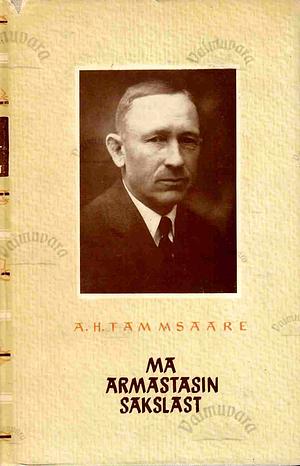 Ma armastasin sakslast by A.H. Tammsaare