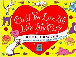 Could You Love Me Like My Cat by Beth Fowler