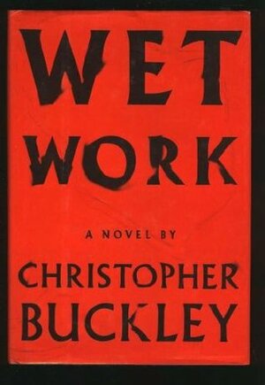 Wet Work by Christopher Buckley