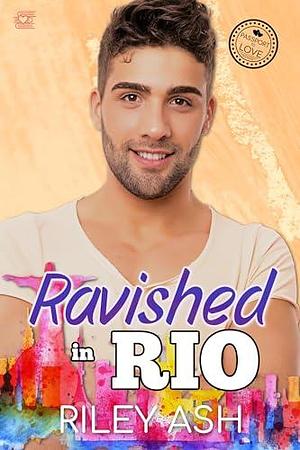 Ravished in Rio by Riley Ash, Riley Ash