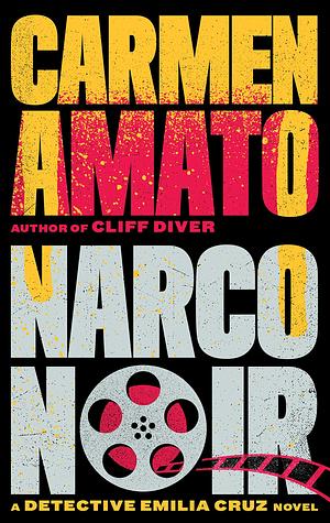 Narco Noir: A Detective Emilia Cruz Novel by Carmen Amato, Carmen Amato