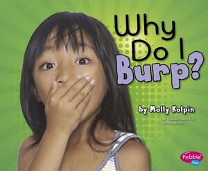Why Do I Burp? by Molly Kolpin