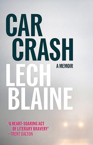 Car Crash: A Memoir by Lech Blaine