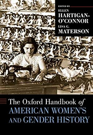 The Oxford Handbook of American Women's and Gender History (Oxford Handbooks) by Ellen Hartigan-O'Connor, Lisa G. Materson