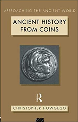 Ancient History From Coins by Christopher Howgego