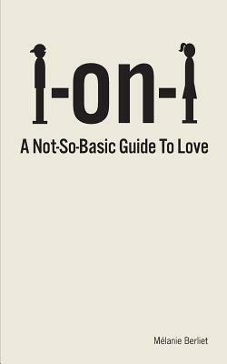 1 On 1: A Not-So-Basic Guide to Love by Melanie Berliet