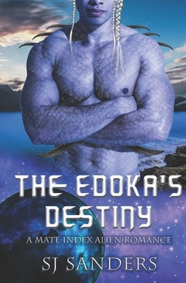 The Edokas' Destiny: A Mate Index Alien Romance by S.J. Sanders