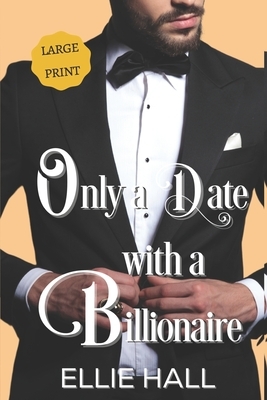 Only a Date with a Billionaire: Clean Christian Heartwarming Romance by Ellie Hall