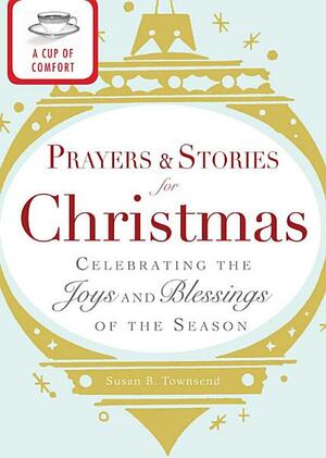 A Cup of Comfort Prayers and Stories for Christmas: Celebrating the joys and blessings of the season by Adams Media