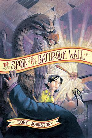 The Spoon In The Bathroom Wall by Tony Johnston