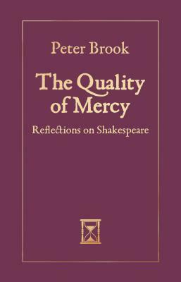 The Quality of Mercy: Reflections on Shakespeare by Peter Brook