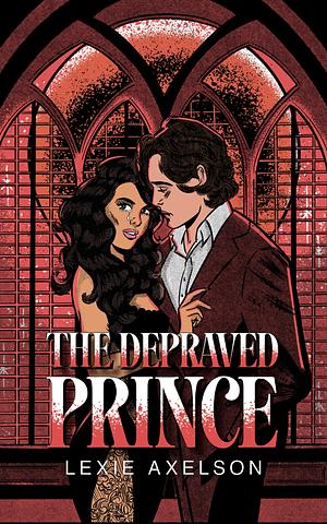 The Depraved Prince by Lexie Axelson