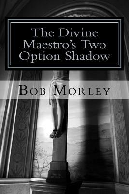 The Divine Maestro's Two Option Shadow by Bob Morley