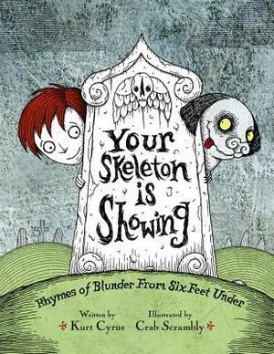 Your skeleton is showing: rhymes of blunder from six feet under by Kurt Cyrus