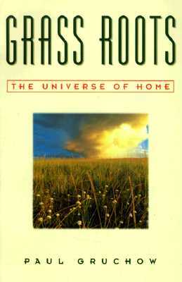 Grass Roots: The Universe of Home by Paul Gruchow