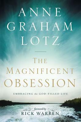 The Magnificent Obsession: Embracing the God-Filled Life by Anne Graham Lotz