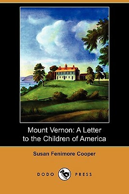 Mount Vernon: A Letter to the Children of America (Dodo Press) by Susan Fenimore Cooper