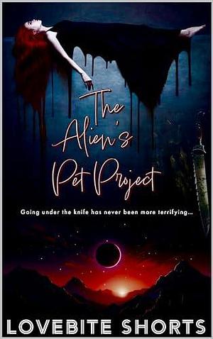 The Alien's Pet Project: Hucow Horror by LoveBite Shorts, LoveBite Shorts