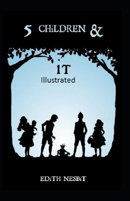 Five Children and It Illustrated by E. Nesbit