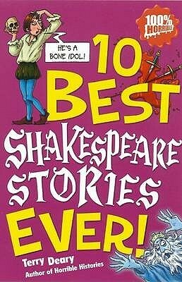 10 Best Shakespeare Stories Ever! by Terry Deary, Michael Tickner