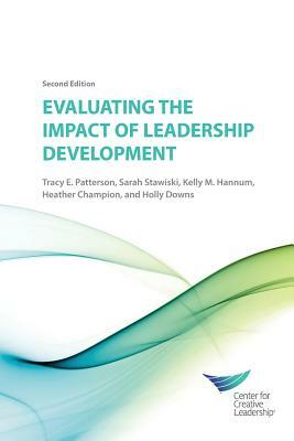 Evaluating the Impact of Leadership Development 2E by Sarah Stawiski, Tracy Patterson, Kelly Hannum