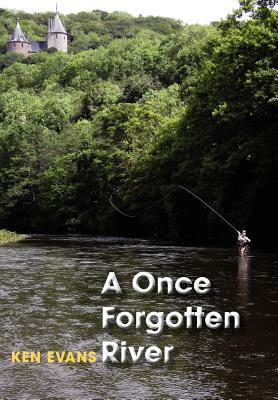 A Once Forgotten River by Ken Evans