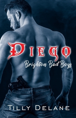 Diego: (Brighton Bad Boys 3) by Tilly Delane