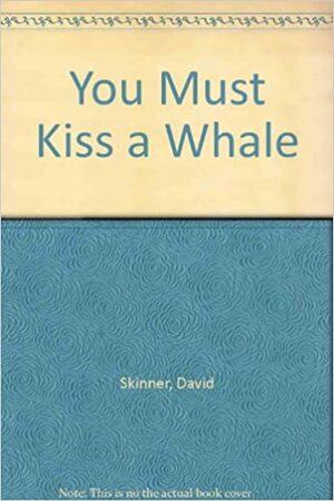 You Must Kiss a Whale by David Skinner