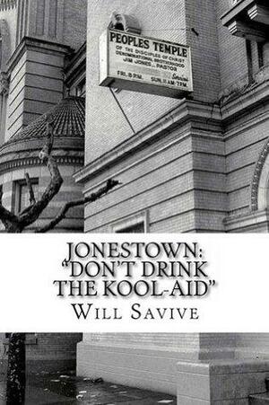 Jonestown: Don\'t Drink the Kool-Aid: by Will Savive