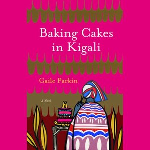 Baking Cakes in Kigali by Gaile Parkin