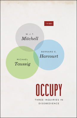 Occupy: Three Inquiries in Disobedience by Michael Taussig, W.J.T. Mitchell