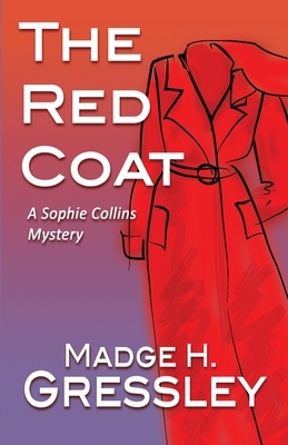 The Red Coat: A Sophie Collins Mystery by Madge H. Gressley