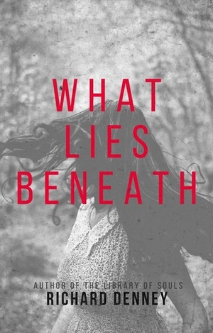 What Lies Beneath by Richard Denney