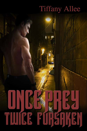 Once Prey, Twice Forsaken by Tiffany Allee