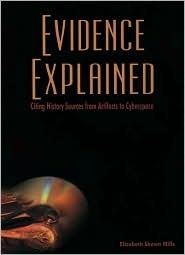 Evidence Explained: Citing History Sources from Artifacts to Cyberspace by Elizabeth Shown Mills