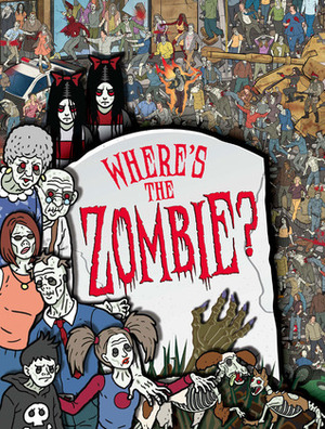 Where's the Zombie? by Zoe Bradley, Angie Allison, Jen Wainwright, Paul Moran