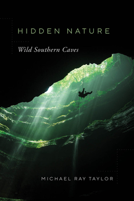 Hidden Nature: Wild Southern Caves by Michael Ray Taylor