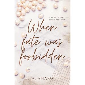 When Fate was Forbidden by A. Amaro