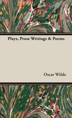 Plays, Prose Writings & Poems by Oscar Wilde