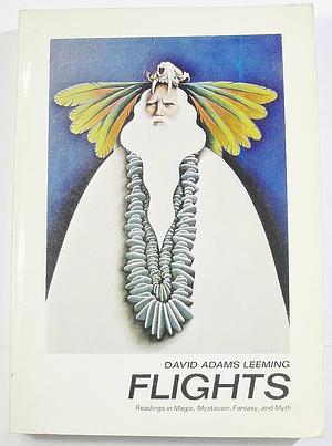 Flights: Readings in Magic, Mysticism, Fantasy, and Myth by David Adams Leeming