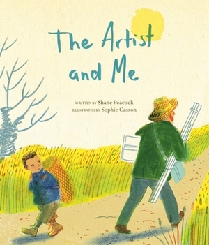 The Artist and Me by Sophie Casson, Shane Peacock