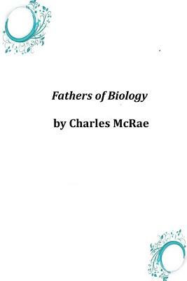 Fathers of Biology by Charles McRae