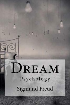 Dream: Psychology Freud, Sigmund by Sigmund Freud