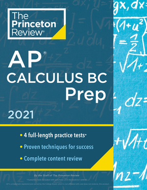 Princeton Review AP Calculus BC Prep, 2021: 4 Practice Tests + Complete Content Review + Strategies & Techniques by The Princeton Review