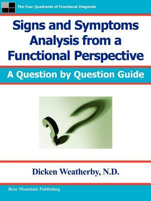 Signs and Symptoms Analysis from a Functional Perspective by Dicken C. Weatherby
