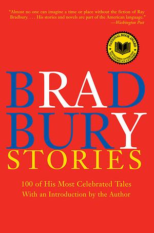 Bradbury Stories: 100 of His Most Celebrated Tales by Ray Bradbury