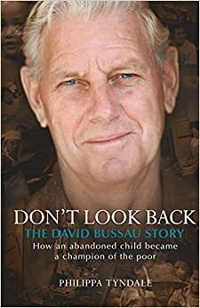 Don't Look Back: The David Bussau Story: How an Abandoned Child Became a Champion of the Poor by Philippa Tyndale